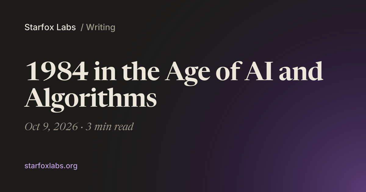 1984 in the Age of AI and Algorithms · Starfox Labs